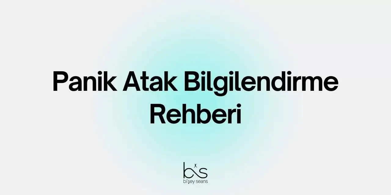 Panik Atak Bilgilendirme Rehberi