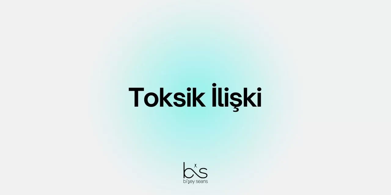 Toksik İlişki Nedir? Belirtileri Nelerdir?