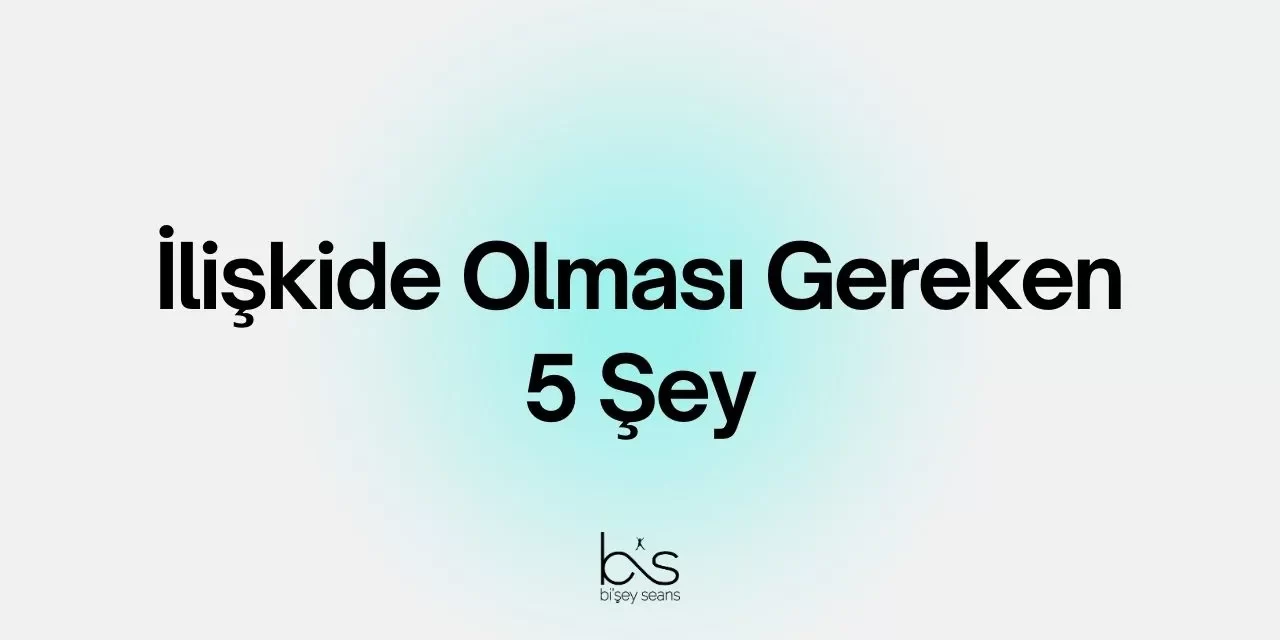 İlişkide Olması Gereken 5 Şey