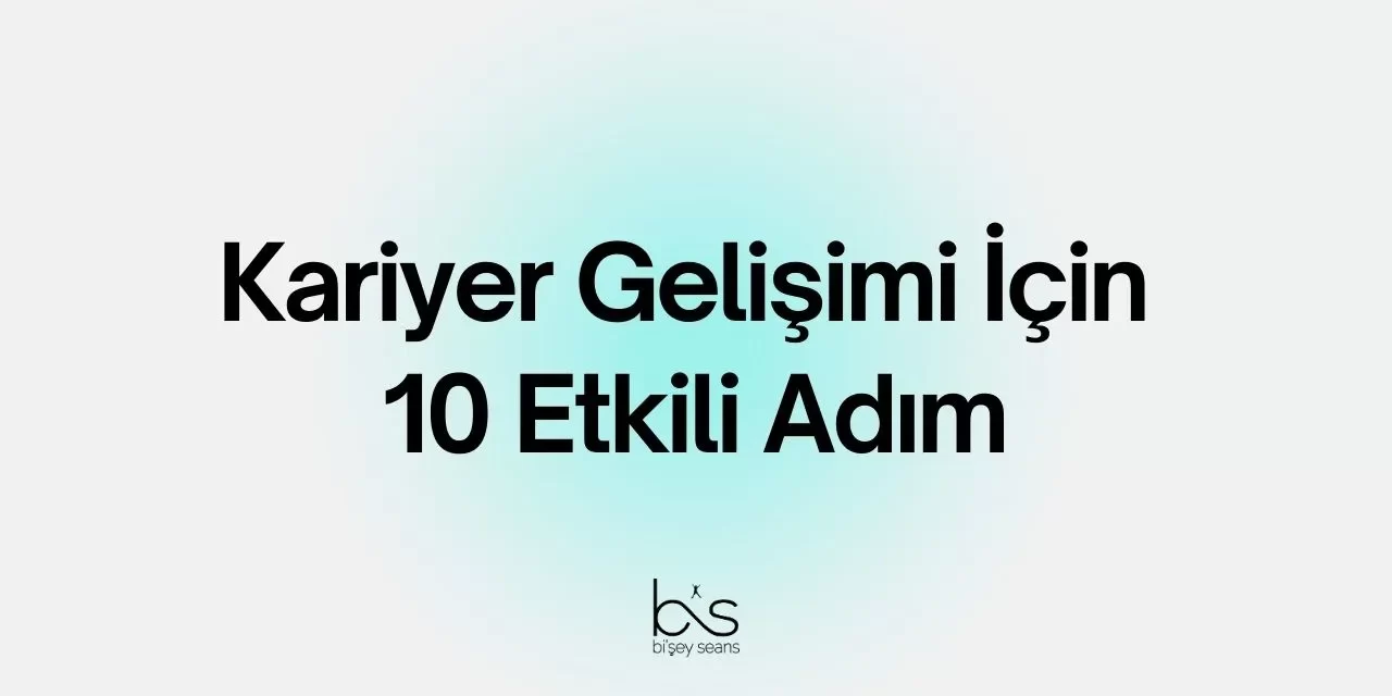 Kariyer Gelişimi İçin 10 Etkili Adım