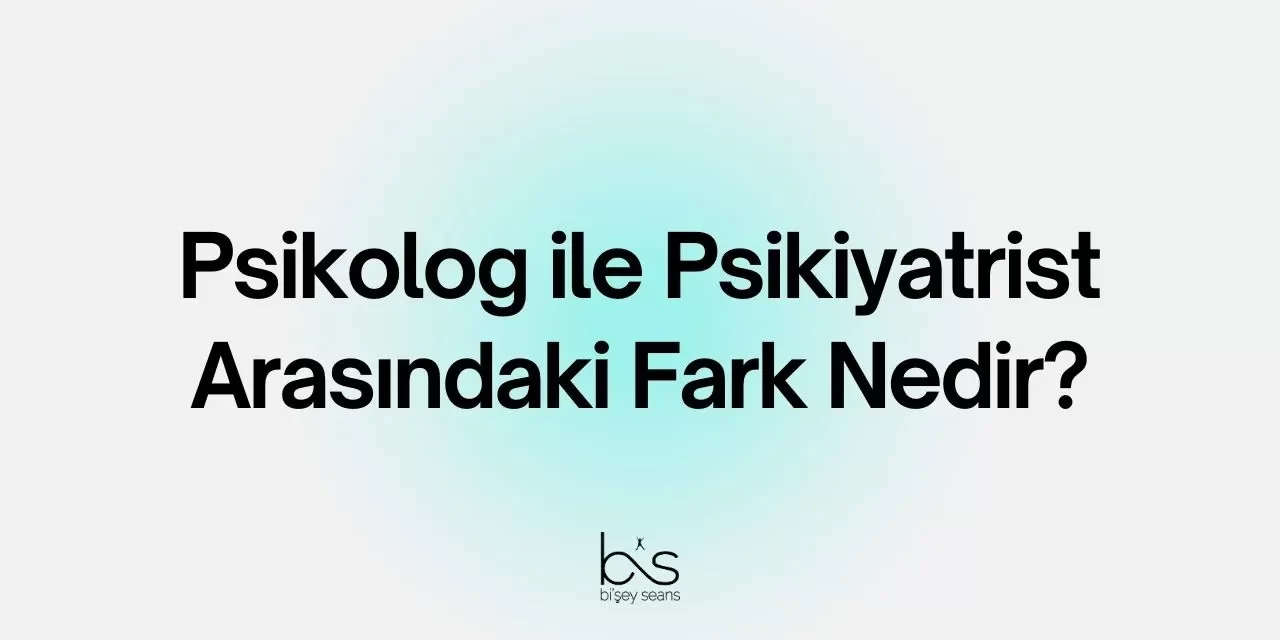 Psikolog ile Psikiyatrist Arasındaki Fark Nedir?