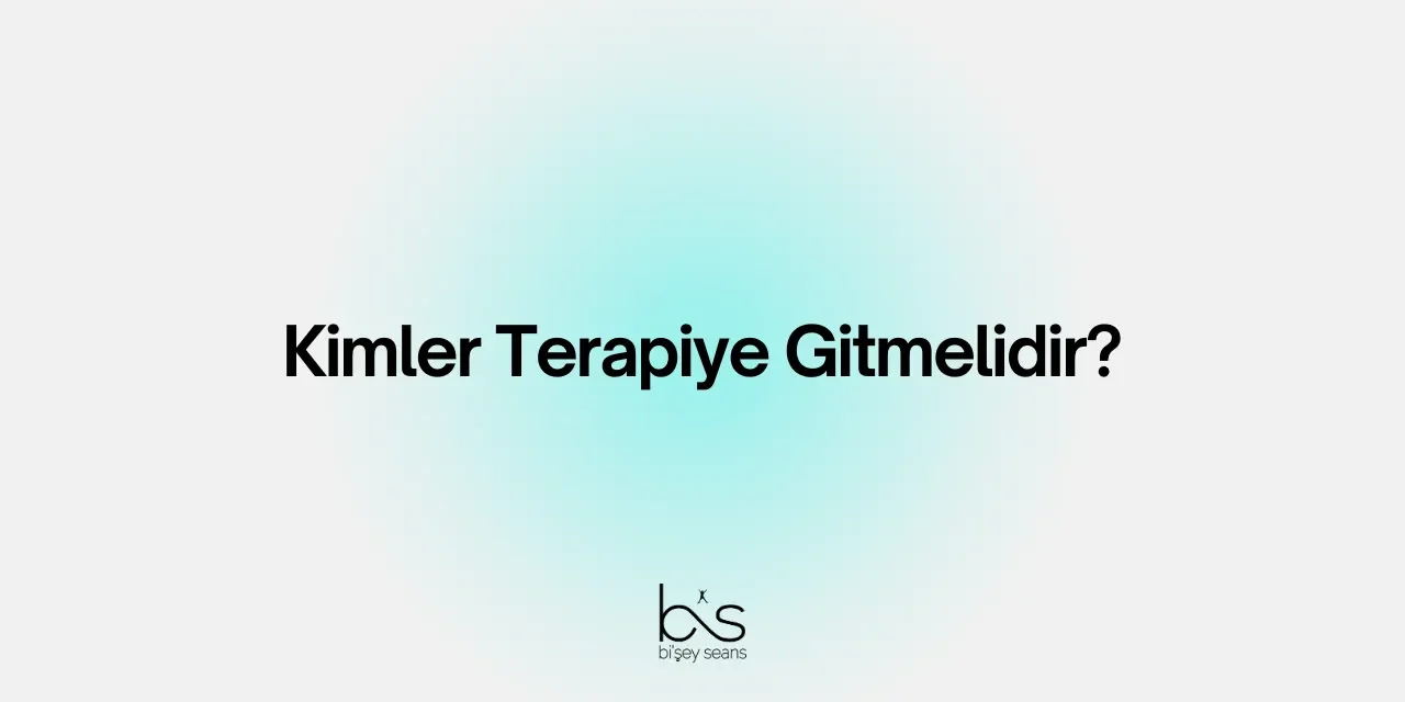 Kimler Terapiye Gitmelidir?