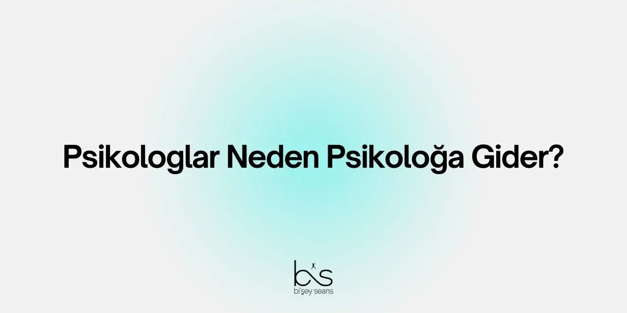 Psikologlar Neden Psikoloğa Gider?