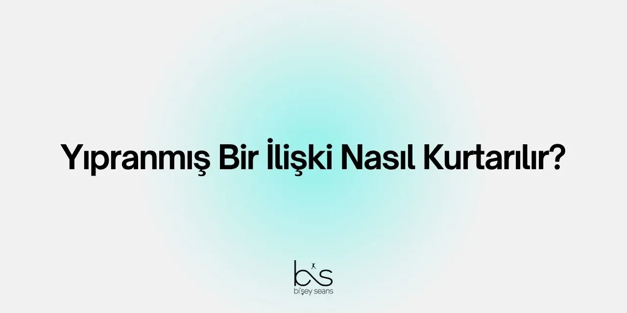 Yıpranmış Bir İlişki Nasıl Kurtarılır?