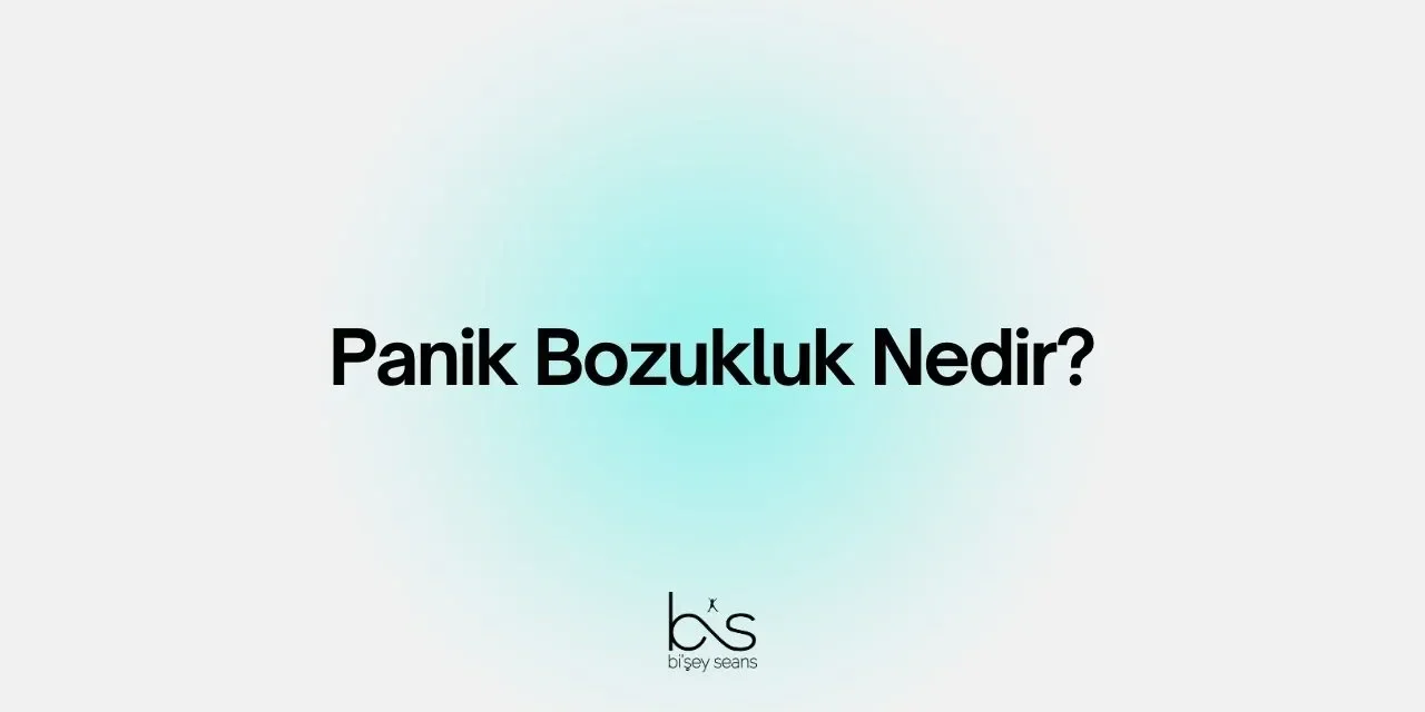 Panik Bozukluk Nedir?
